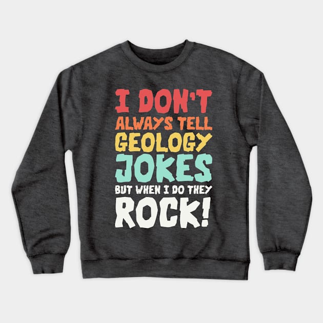 Geology Jokes Geology Memes Geologist Rockhound Crewneck Sweatshirt by PodDesignShop